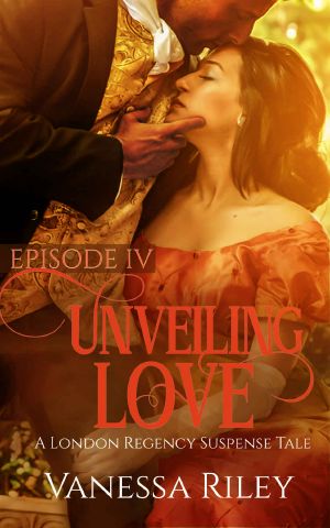 [A London Regency Romance Suspense Tale 04] • Unveiling Love 4